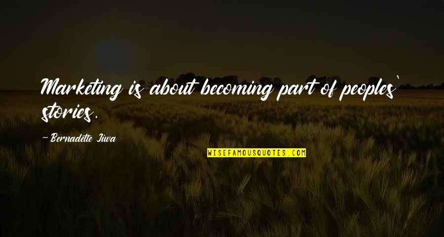 Jiwa Quotes By Bernadette Jiwa: Marketing is about becoming part of peoples' stories. Jiwa Quotes By Bernadette Jiwa: Marketing is about becoming part of peoples' stories.