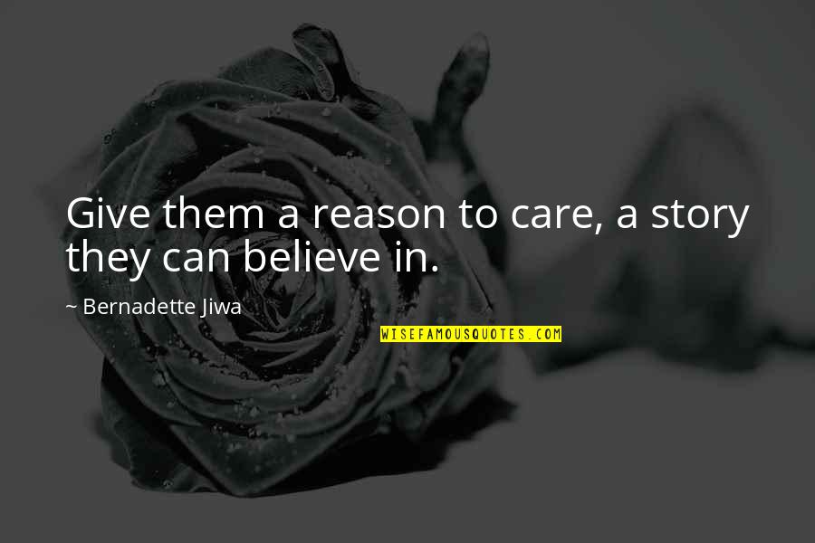 Jiwa Quotes By Bernadette Jiwa: Give them a reason to care, a story Jiwa Quotes By Bernadette Jiwa: Give them a reason to care, a story