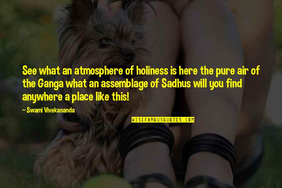 Jiwa Quotes By Swami Vivekananda: See what an atmosphere of holiness is here Jiwa Quotes By Swami Vivekananda: See what an atmosphere of holiness is here