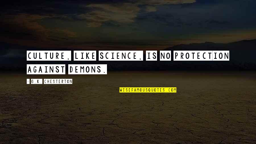 Jiwaku Terisi Quotes By G.K. Chesterton: Culture, like science, is no protection against demons.