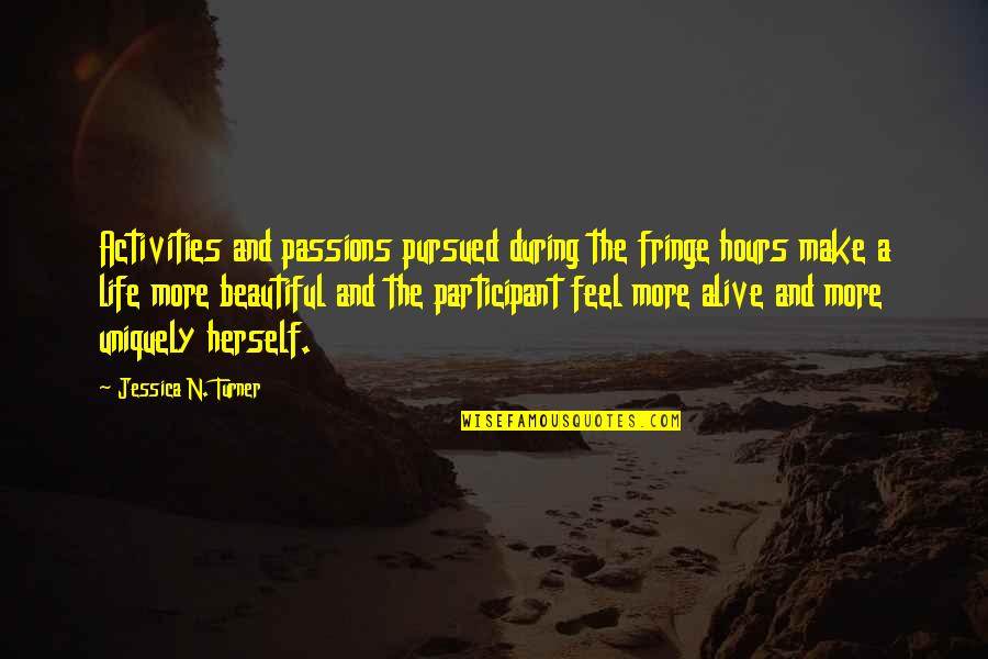 Jiyivan123 Quotes By Jessica N. Turner: Activities and passions pursued during the fringe hours