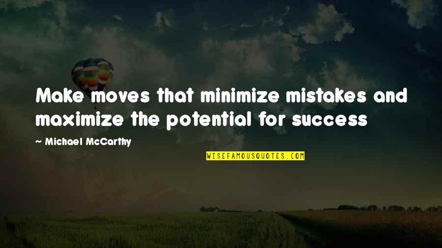 Jiyivan123 Quotes By Michael McCarthy: Make moves that minimize mistakes and maximize the