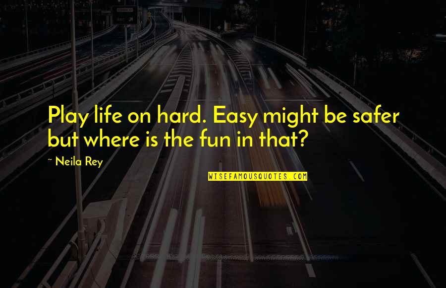 Jiyivan123 Quotes By Neila Rey: Play life on hard. Easy might be safer