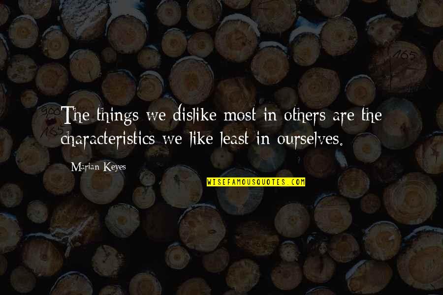Jiyugaoka Apartment Quotes By Marian Keyes: The things we dislike most in others are
