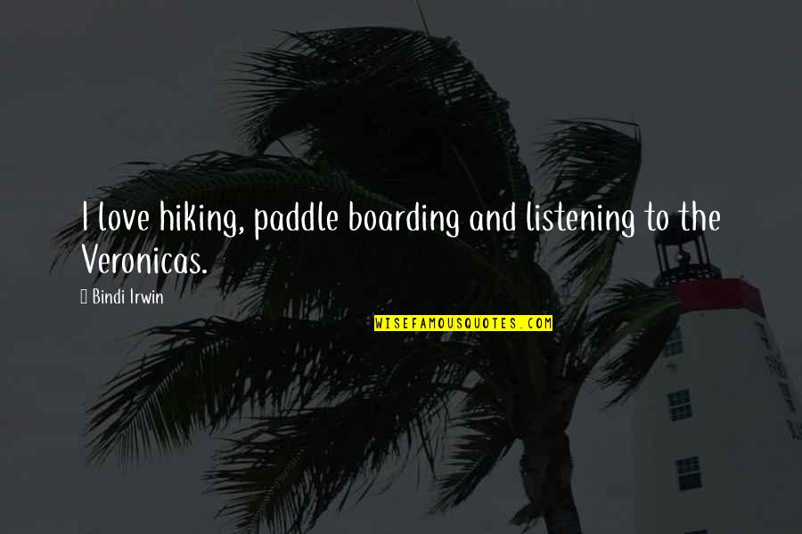 Jiyugaoka Restaurant Quotes By Bindi Irwin: I love hiking, paddle boarding and listening to