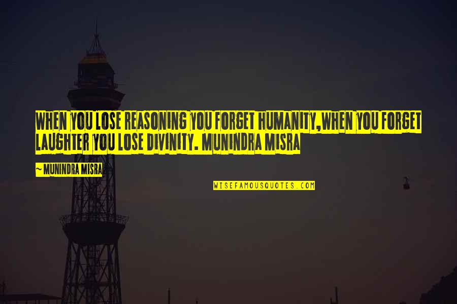 Jizyah Quotes By Munindra Misra: When you lose reasoning you forget humanity,When you