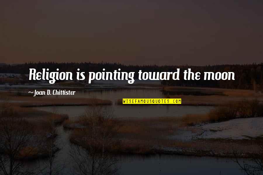Jj Barea Quotes By Joan D. Chittister: Religion is pointing toward the moon Jj Barea Quotes By Joan D. Chittister: Religion is pointing toward the moon