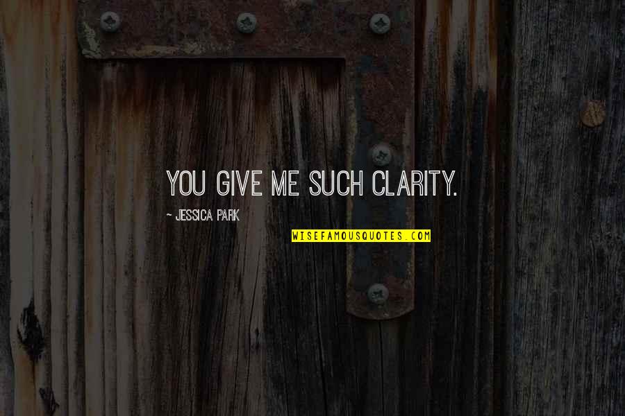 Jj Maybank Funny Quotes By Jessica Park: You give me such clarity.