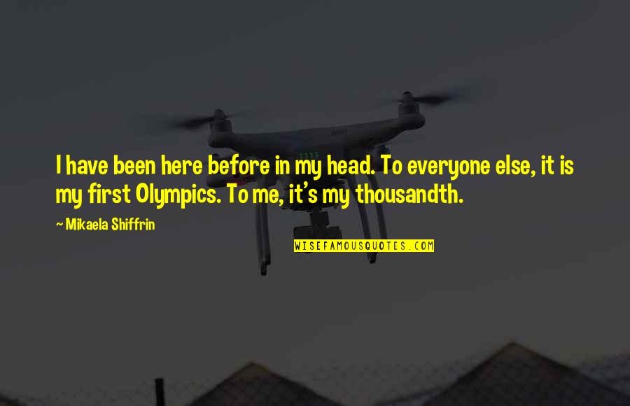 Jj Stupid Quotes By Mikaela Shiffrin: I have been here before in my head.