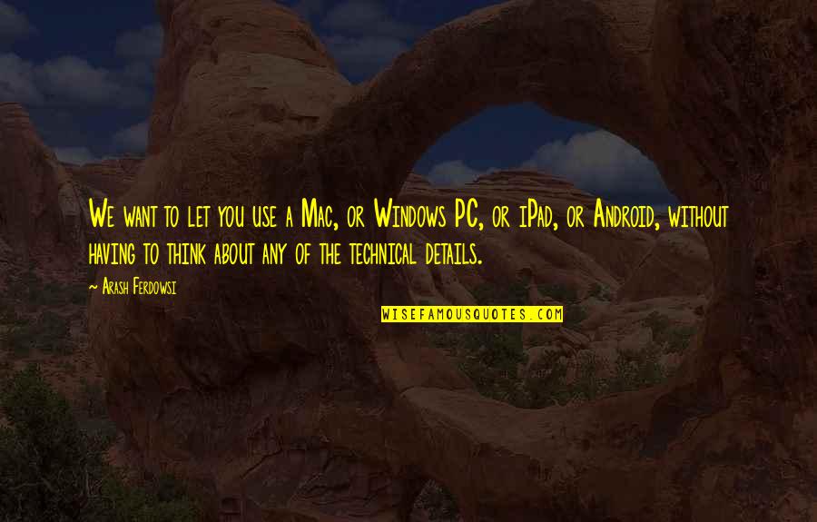 Jjba Avdol Quotes By Arash Ferdowsi: We want to let you use a Mac, Jjba Avdol Quotes By Arash Ferdowsi: We want to let you use a Mac,