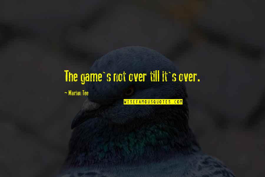 Jjba Avdol Quotes By Marian Tee: The game's not over till it's over. Jjba Avdol Quotes By Marian Tee: The game's not over till it's over.
