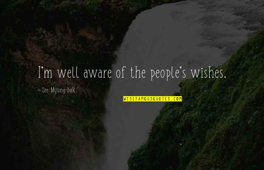 Jjba Diego Brando Quotes By Lee Myung-bak: I'm well aware of the people's wishes.