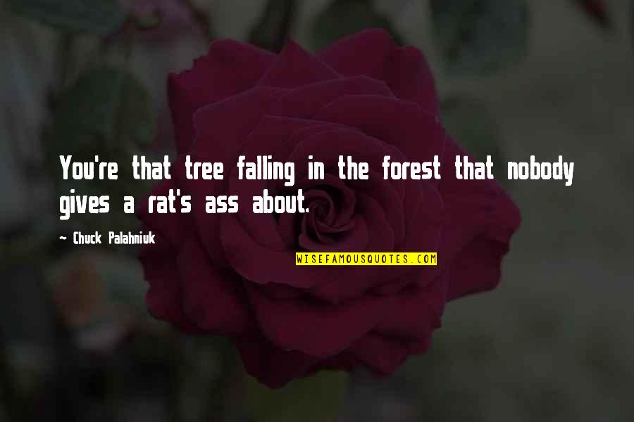 Jjc Quote Quotes By Chuck Palahniuk: You're that tree falling in the forest that