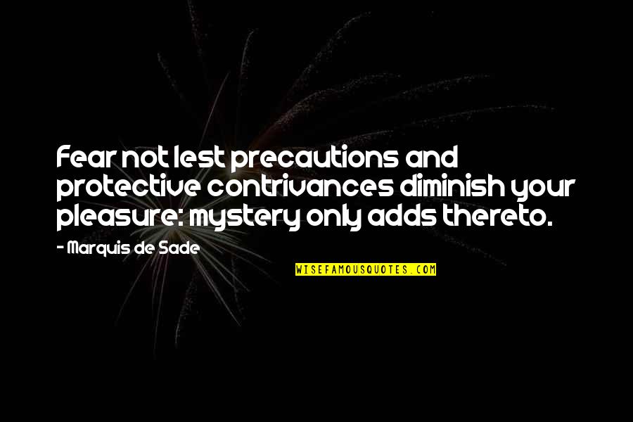 Jjc Quote Quotes By Marquis De Sade: Fear not lest precautions and protective contrivances diminish Jjc Quote Quotes By Marquis De Sade: Fear not lest precautions and protective contrivances diminish
