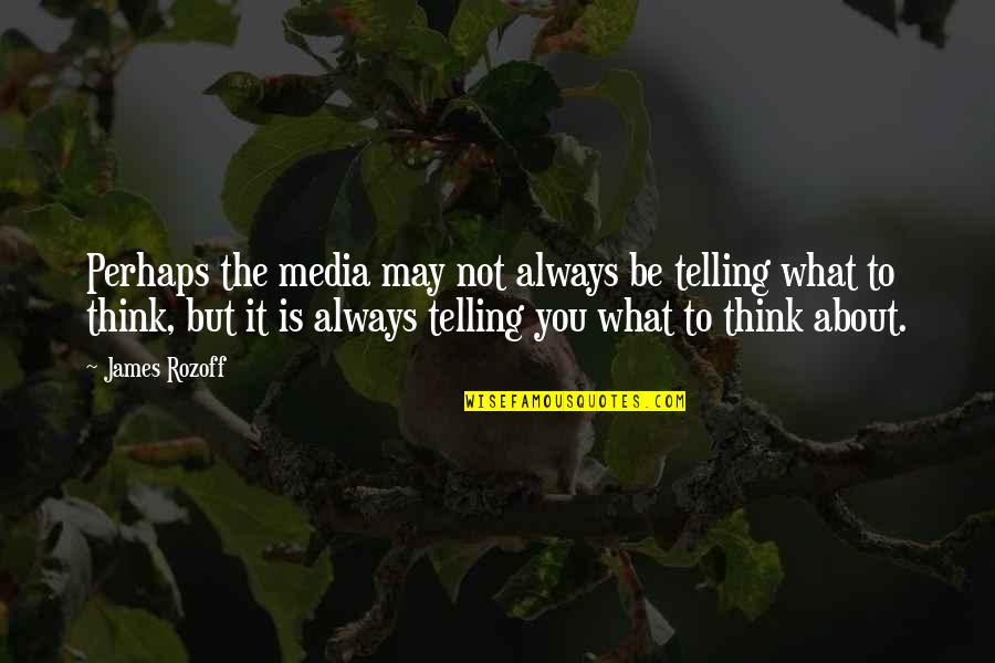 Jjjnb Quotes By James Rozoff: Perhaps the media may not always be telling Jjjnb Quotes By James Rozoff: Perhaps the media may not always be telling