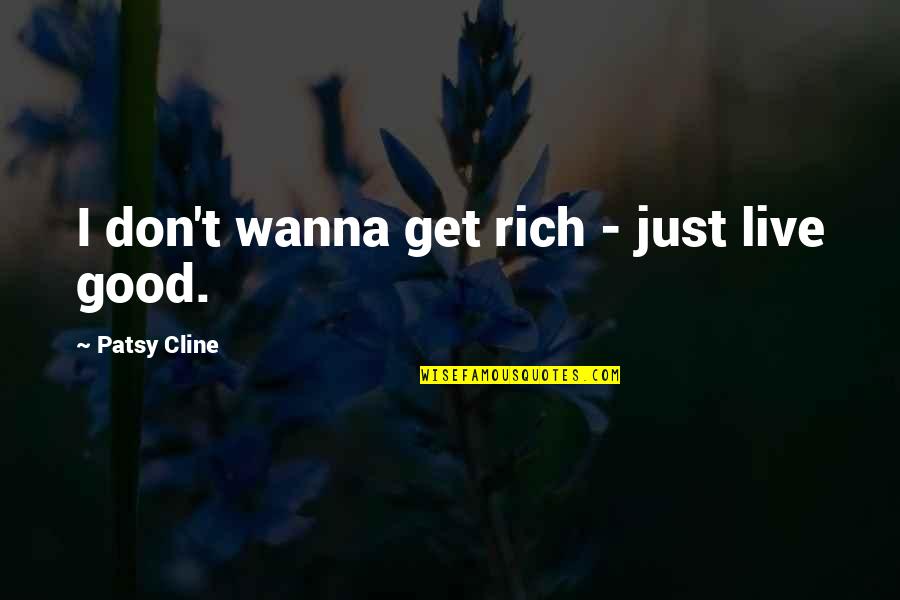 Jjk 0 Quotes By Patsy Cline: I don't wanna get rich - just live Jjk 0 Quotes By Patsy Cline: I don't wanna get rich - just live