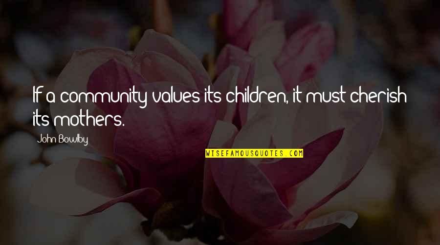 Jk Rowling Depression Quotes By John Bowlby: If a community values its children, it must