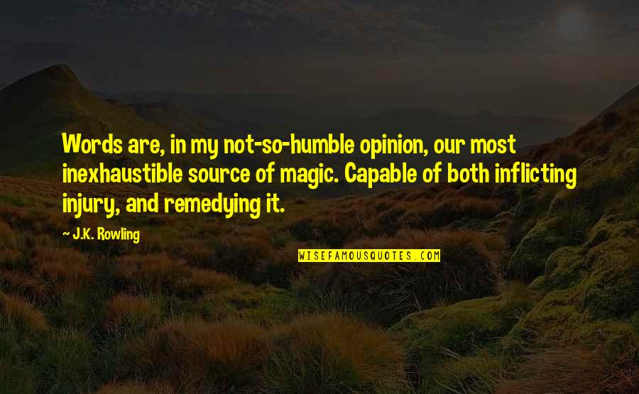 Jk Rowling Quotes By J.K. Rowling: Words are, in my not-so-humble opinion, our most