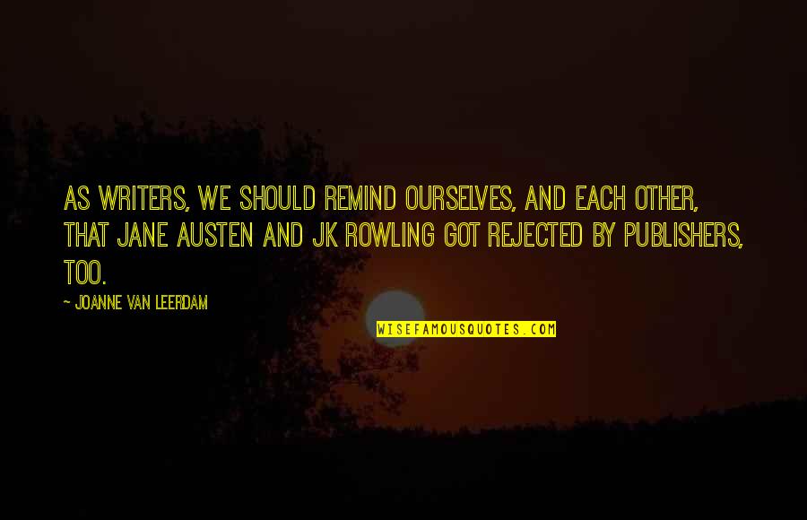 Jk Rowling Quotes By Joanne Van Leerdam: As writers, we should remind ourselves, and each