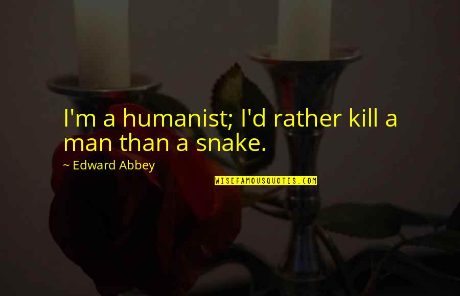 Jk Rowling Transgender Quotes By Edward Abbey: I'm a humanist; I'd rather kill a man Jk Rowling Transgender Quotes By Edward Abbey: I'm a humanist; I'd rather kill a man