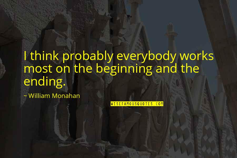 Jka Karate Quotes By William Monahan: I think probably everybody works most on the