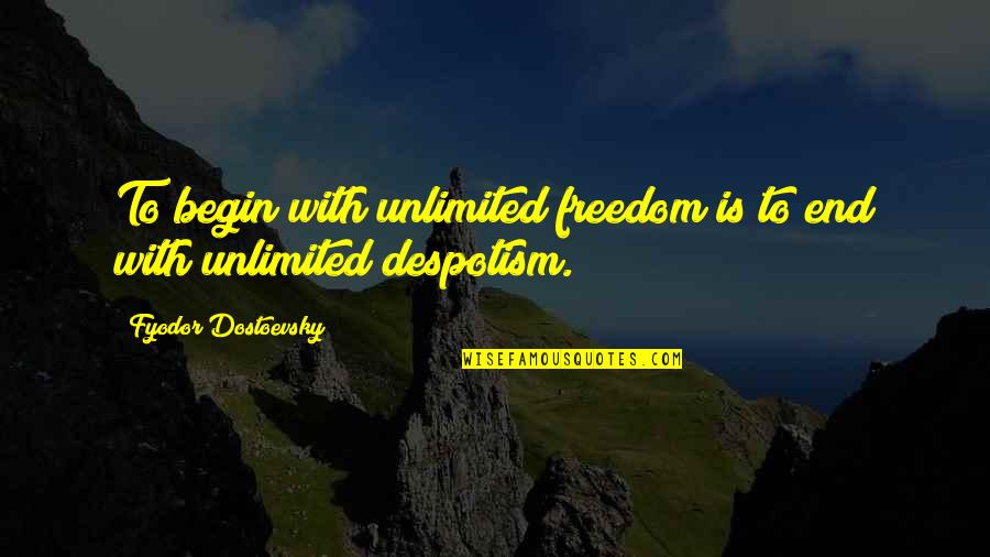 Jkl Spongebob Quotes By Fyodor Dostoevsky: To begin with unlimited freedom is to end