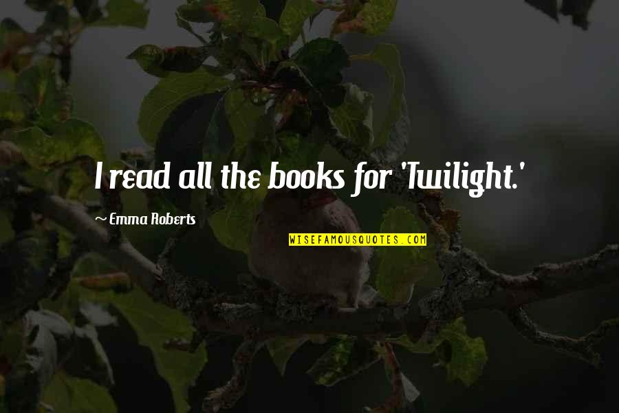 Jks Stock Quote Quotes By Emma Roberts: I read all the books for 'Twilight.' Jks Stock Quote Quotes By Emma Roberts: I read all the books for 'Twilight.'