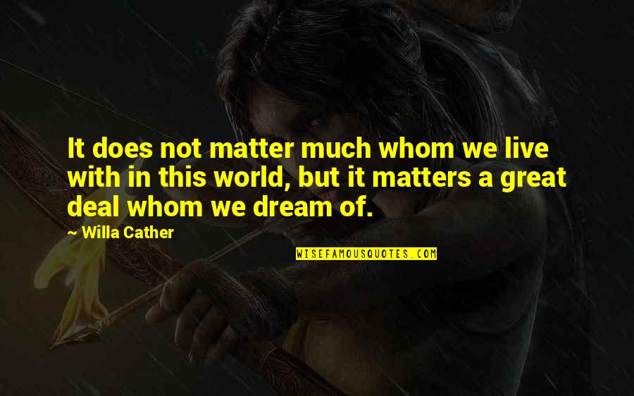 Jl Moreno Quotes By Willa Cather: It does not matter much whom we live