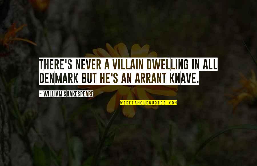Jl Moreno Quotes By William Shakespeare: There's never a villain dwelling in all Denmark