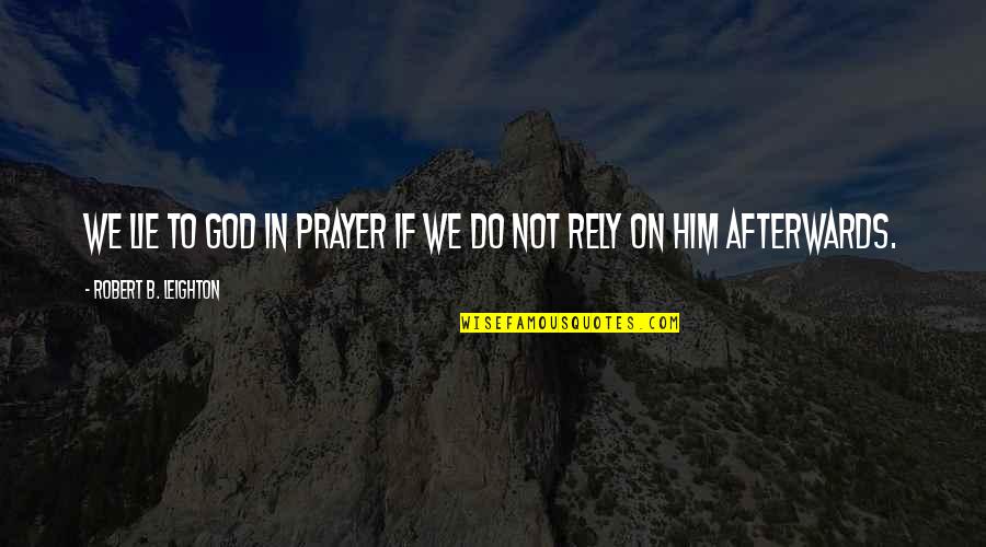 Jl Thomas Quotes By Robert B. Leighton: We lie to God in prayer if we
