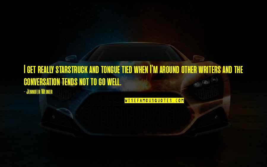 Jla Quotes By Jennifer Weiner: I get really starstruck and tongue tied when
