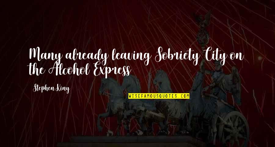 Jla Quotes By Stephen King: Many already leaving Sobriety City on the Alcohol