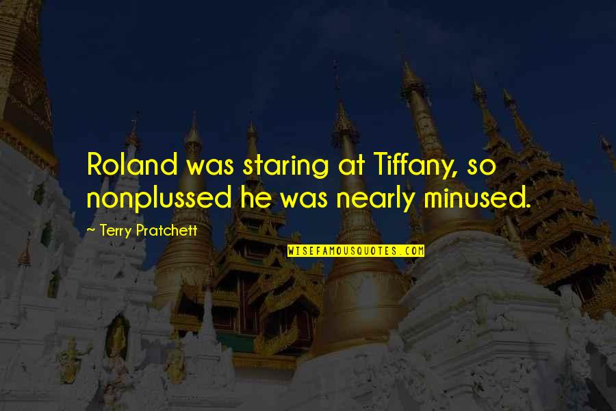 Jla Quotes By Terry Pratchett: Roland was staring at Tiffany, so nonplussed he