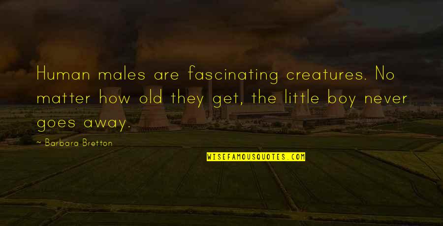 Jlgice Quotes By Barbara Bretton: Human males are fascinating creatures. No matter how Jlgice Quotes By Barbara Bretton: Human males are fascinating creatures. No matter how