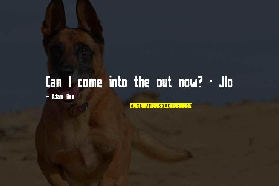 Jlo Quotes By Adam Rex: Can I come into the out now? - Jlo Quotes By Adam Rex: Can I come into the out now? -