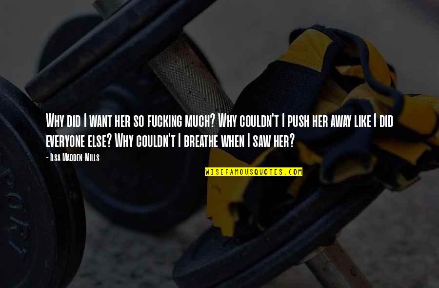 Jlo Song Quotes By Ilsa Madden-Mills: Why did I want her so fucking much? Jlo Song Quotes By Ilsa Madden-Mills: Why did I want her so fucking much?