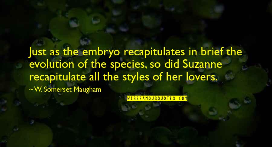 Jlove Family Quotes By W. Somerset Maugham: Just as the embryo recapitulates in brief the