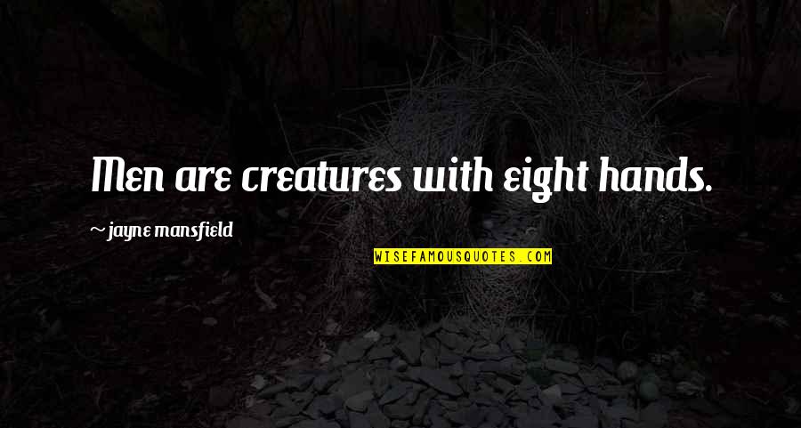 Jloveskinline Quotes By Jayne Mansfield: Men are creatures with eight hands. Jloveskinline Quotes By Jayne Mansfield: Men are creatures with eight hands.