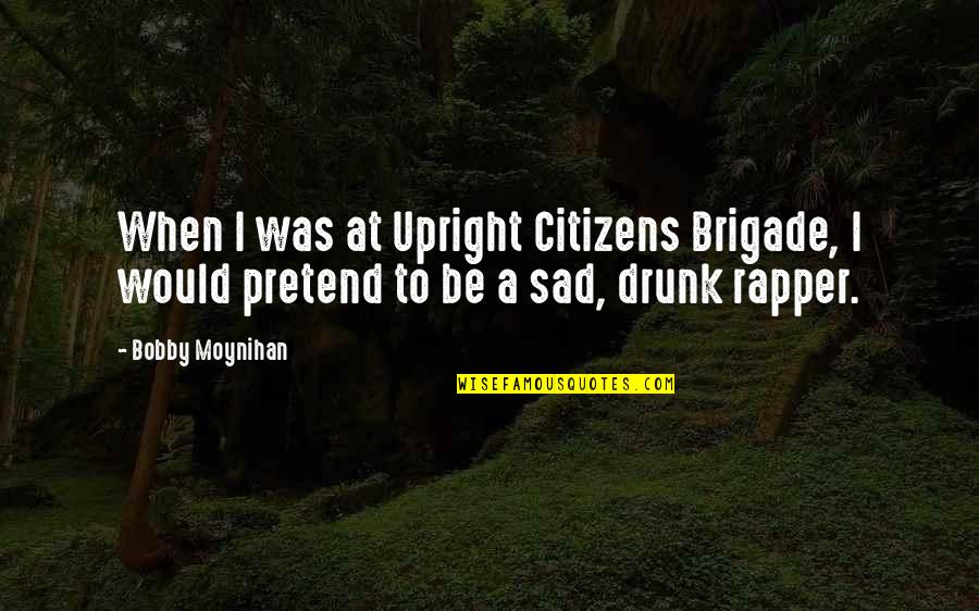 Jls Quotes By Bobby Moynihan: When I was at Upright Citizens Brigade, I