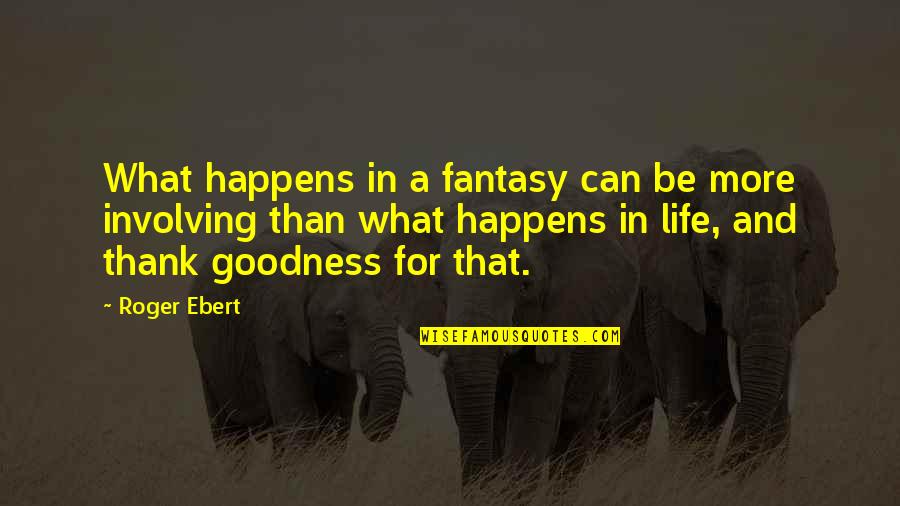 Jls Quotes By Roger Ebert: What happens in a fantasy can be more