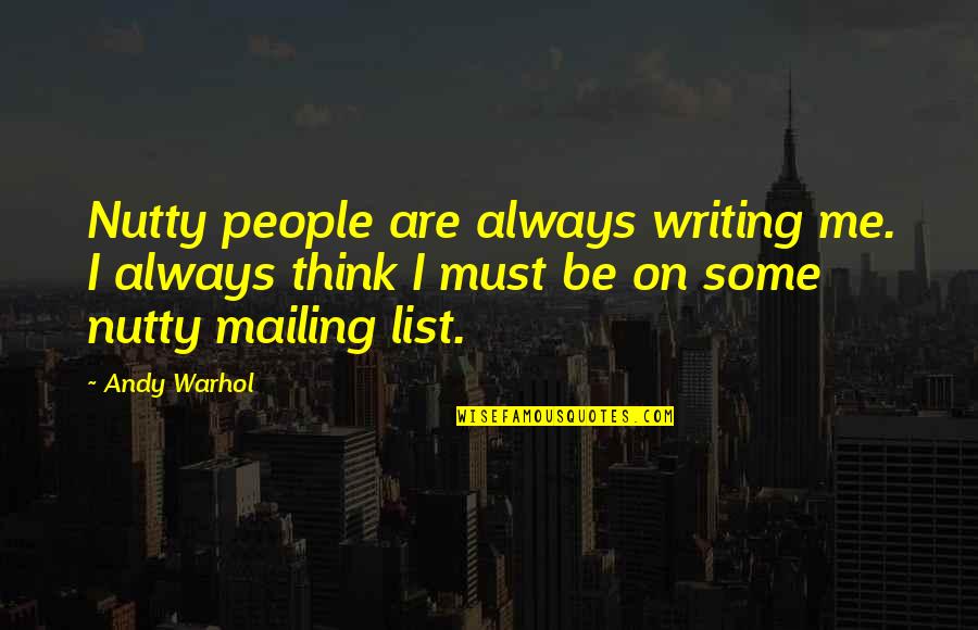 Jlynnec Quotes By Andy Warhol: Nutty people are always writing me. I always Jlynnec Quotes By Andy Warhol: Nutty people are always writing me. I always