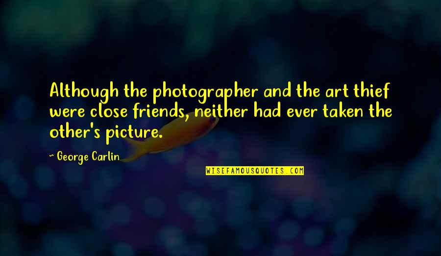Jlynnec Quotes By George Carlin: Although the photographer and the art thief were Jlynnec Quotes By George Carlin: Although the photographer and the art thief were