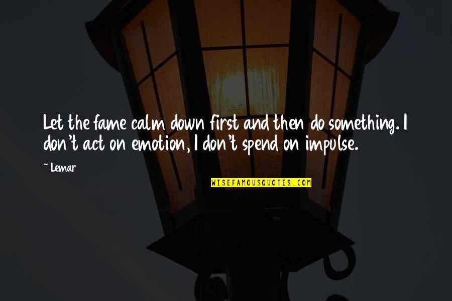 Jm Barrie Inspirational Quotes By Lemar: Let the fame calm down first and then