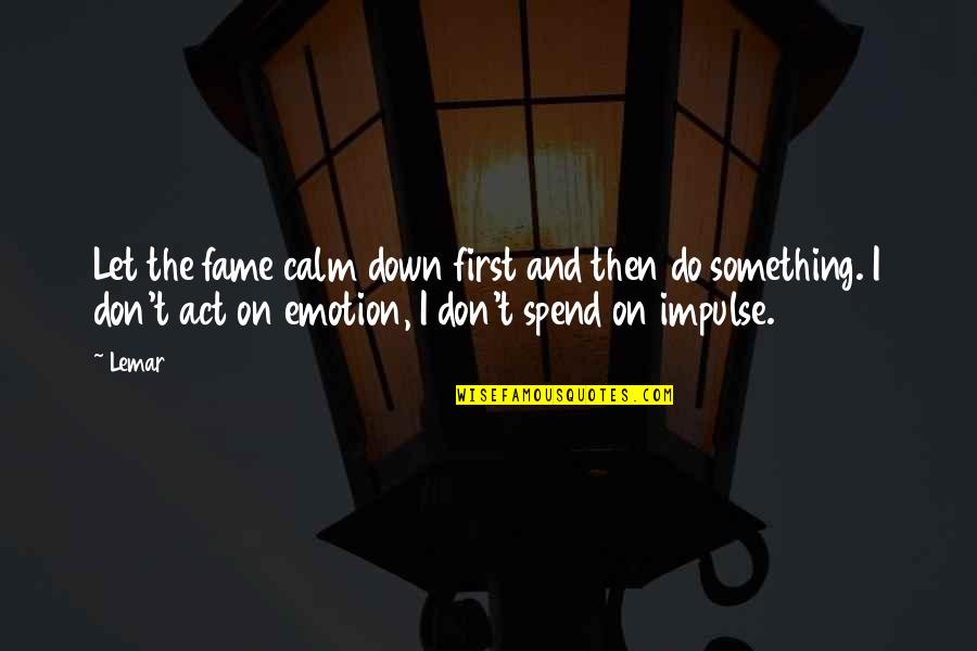 Jm Barrie Inspirational Quotes By Lemar: Let the fame calm down first and then Jm Barrie Inspirational Quotes By Lemar: Let the fame calm down first and then