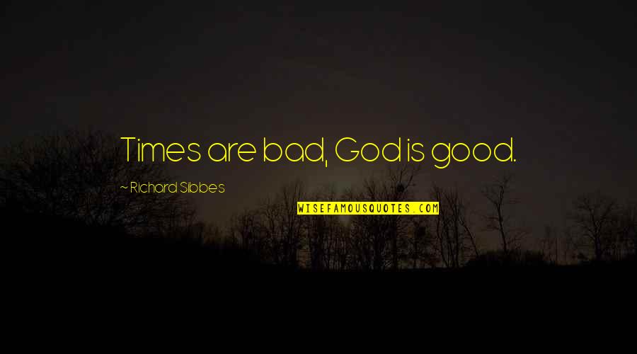 Jm Barrie Inspirational Quotes By Richard Sibbes: Times are bad, God is good. Jm Barrie Inspirational Quotes By Richard Sibbes: Times are bad, God is good.