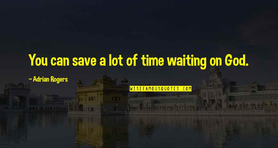 Jm Darhower Quotes By Adrian Rogers: You can save a lot of time waiting