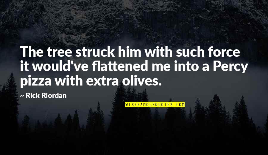 Jm Darhower Quotes By Rick Riordan: The tree struck him with such force it