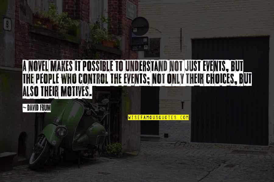 Jm Kariuki Quotes By David Frum: A novel makes it possible to understand not Jm Kariuki Quotes By David Frum: A novel makes it possible to understand not