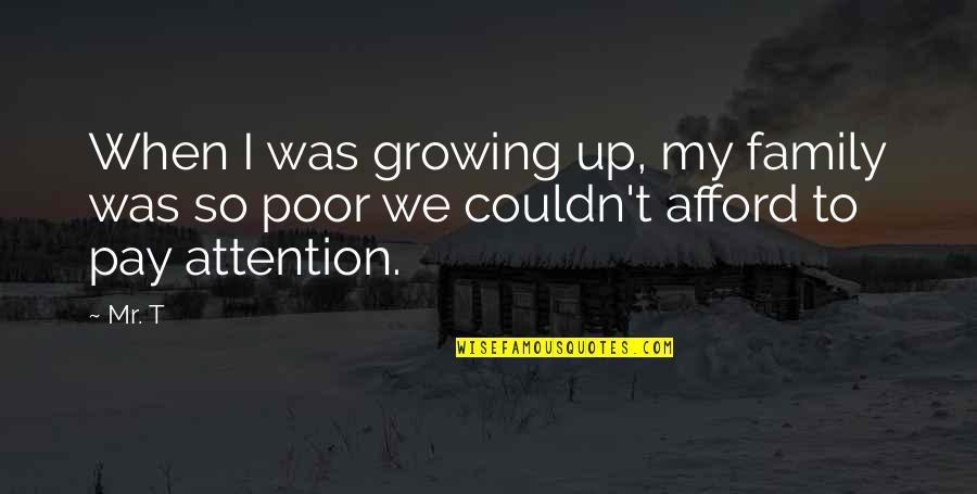 Jm Keynes Quotes By Mr. T: When I was growing up, my family was