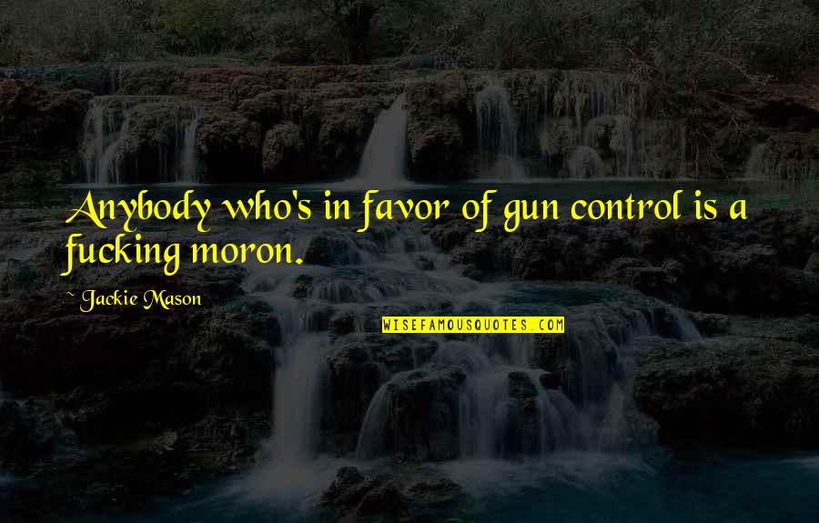 Jm Laurence Quotes By Jackie Mason: Anybody who's in favor of gun control is